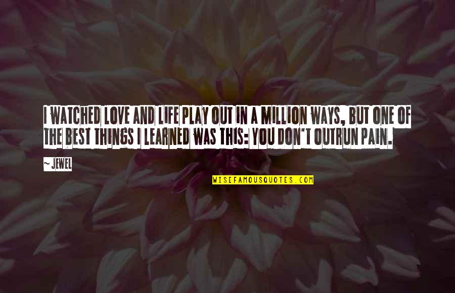 I Love You You're The Best Quotes By Jewel: I watched love and life play out in