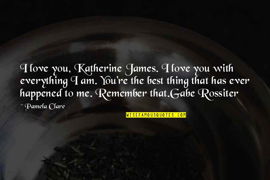 I Love You You're The Best Quotes By Pamela Clare: I love you, Katherine James. I love you I Love You You're The Best Quotes By Pamela Clare: I love you, Katherine James. I love you