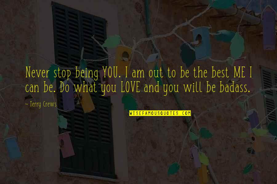 I Love You You're The Best Quotes By Terry Crews: Never stop being YOU. I am out to
