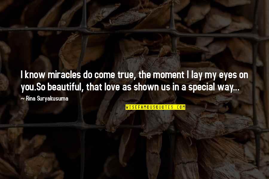 I Love Your Beautiful Eyes Quotes By Rina Suryakusuma: I know miracles do come true, the moment