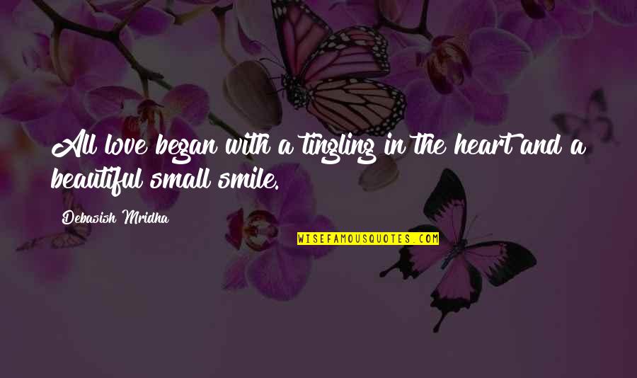 I Love Your Beautiful Smile Quotes By Debasish Mridha: All love began with a tingling in the
