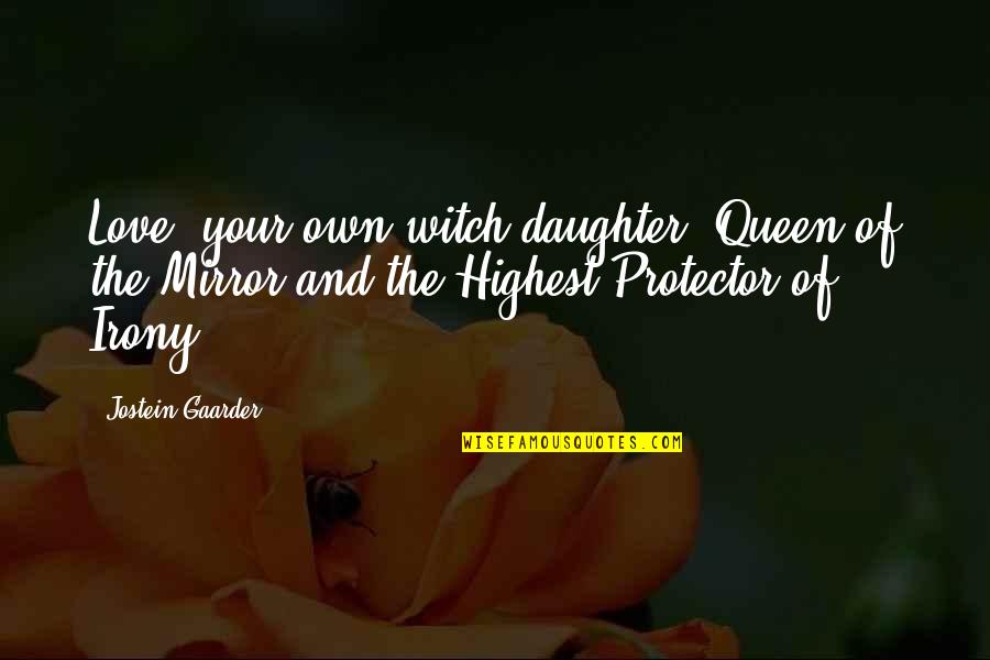 I Love Your Daughter Quotes By Jostein Gaarder: Love, your own witch-daughter, Queen of the Mirror I Love Your Daughter Quotes By Jostein Gaarder: Love, your own witch-daughter, Queen of the Mirror