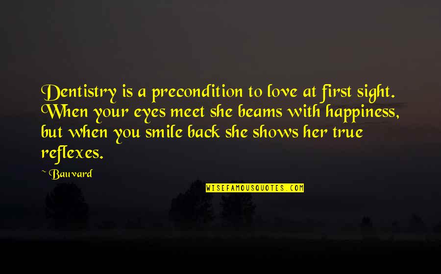 I Love Your Eyes I Love Your Smile Quotes By Bauvard: Dentistry is a precondition to love at first