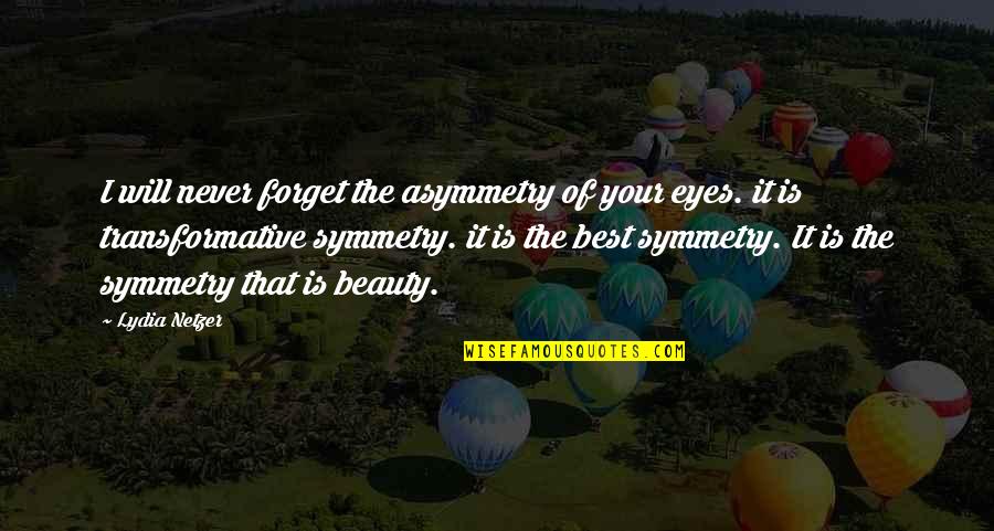 I Love Your Eyes Quotes By Lydia Netzer: I will never forget the asymmetry of your