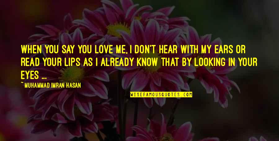 I Love Your Eyes Quotes By Muhammad Imran Hasan: When YOU Say YOU Love Me, I Don't