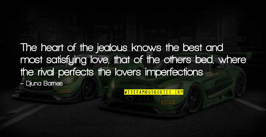 I Love Your Imperfections Quotes By Djuna Barnes: The heart of the jealous knows the best