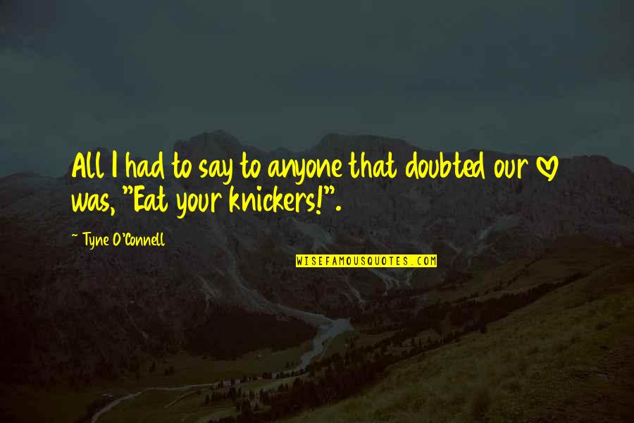 I Love Your Love Quotes By Tyne O'Connell: All I had to say to anyone that