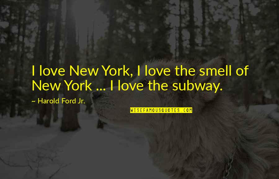 I Love Your Smell Quotes By Harold Ford Jr.: I love New York, I love the smell