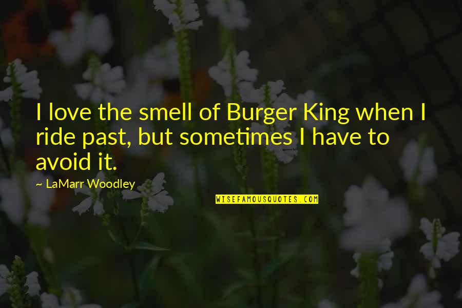 I Love Your Smell Quotes By LaMarr Woodley: I love the smell of Burger King when