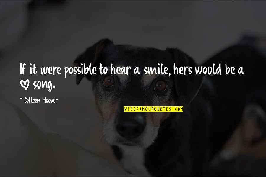 I Love Your Smile Quotes By Colleen Hoover: If it were possible to hear a smile,