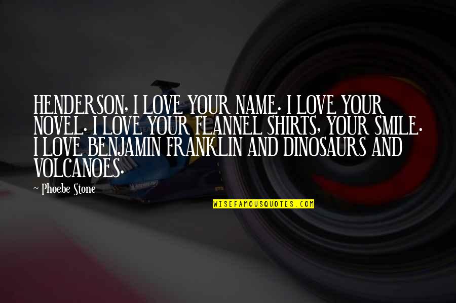 I Love Your Smile Quotes By Phoebe Stone: HENDERSON, I LOVE YOUR NAME. I LOVE YOUR