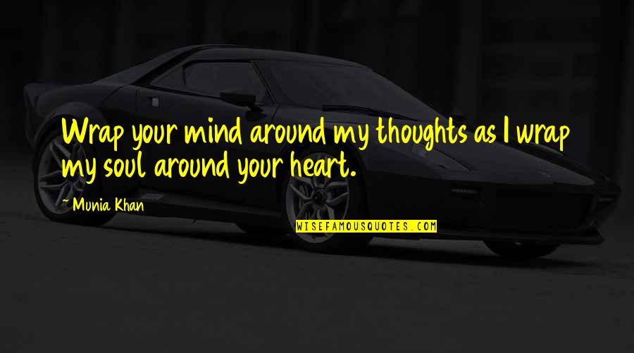 I Love Your Soul Quotes By Munia Khan: Wrap your mind around my thoughts as I