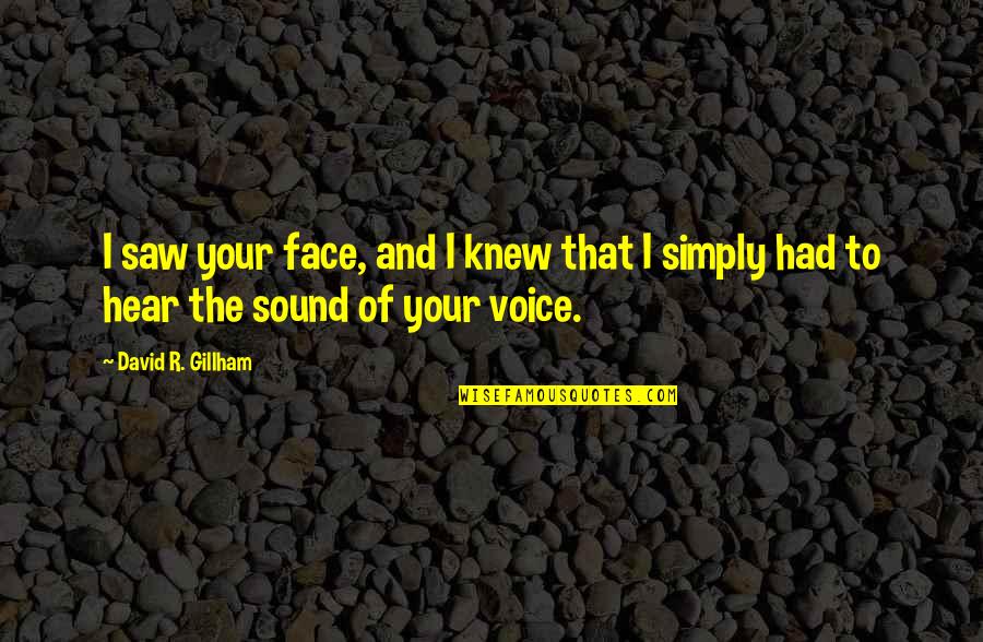 I Love Your Voice Quotes By David R. Gillham: I saw your face, and I knew that