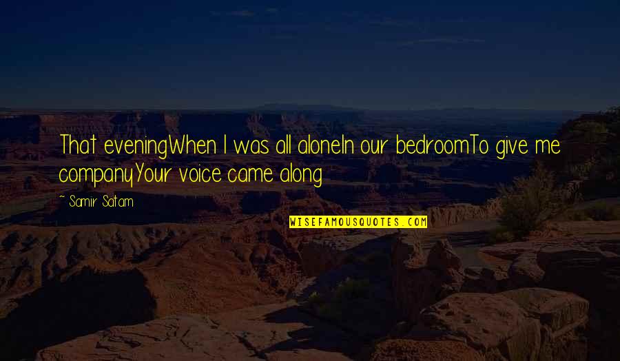 I Love Your Voice Quotes By Samir Satam: That eveningWhen I was all aloneIn our bedroomTo