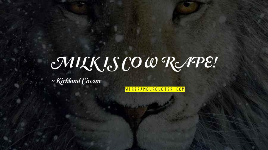 I Love Your Weirdness Quotes By Kirkland Ciccone: MILK IS COW RAPE! I Love Your Weirdness Quotes By Kirkland Ciccone: MILK IS COW RAPE!