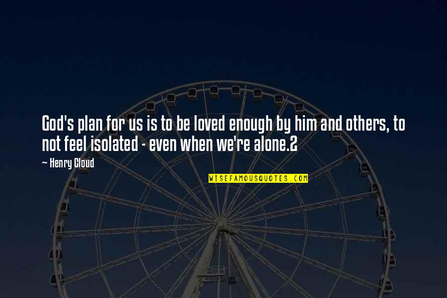 I Loved Alone Quotes By Henry Cloud: God's plan for us is to be loved