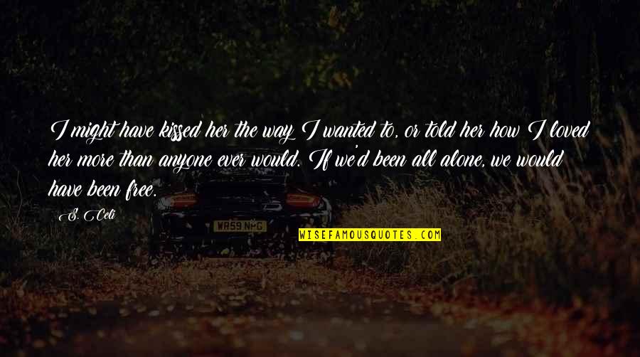 I Loved Alone Quotes By S. Celi: I might have kissed her the way I