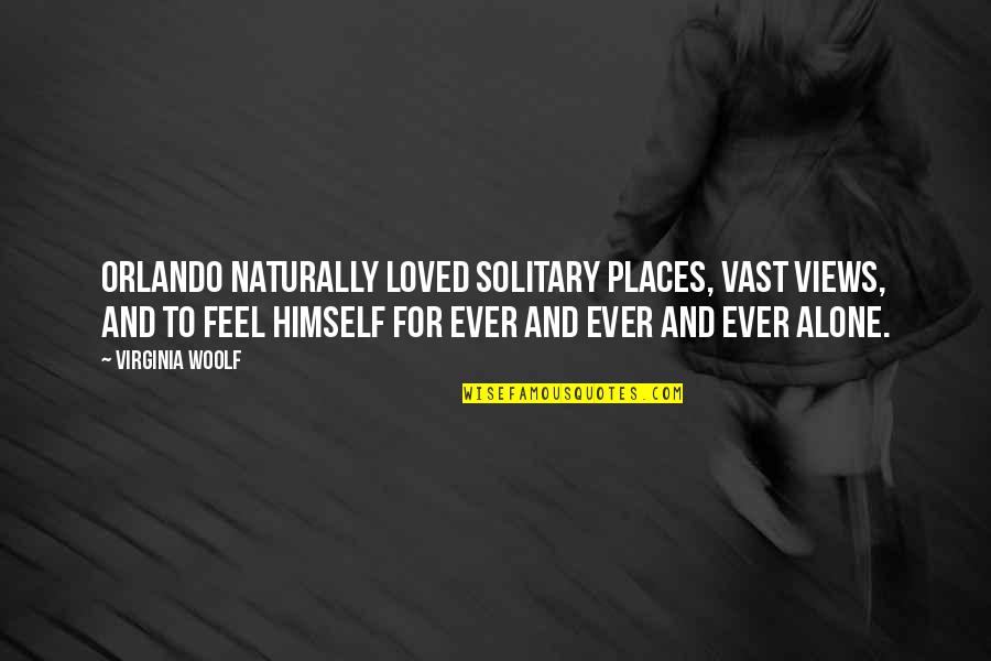 I Loved Alone Quotes By Virginia Woolf: Orlando naturally loved solitary places, vast views, and