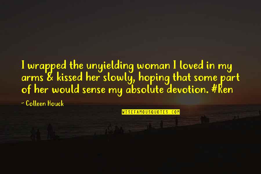 I Loved Her Quotes By Colleen Houck: I wrapped the unyielding woman I loved in