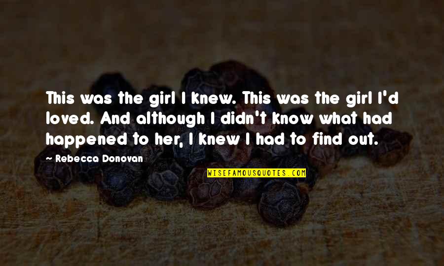 I Loved Her Quotes By Rebecca Donovan: This was the girl I knew. This was