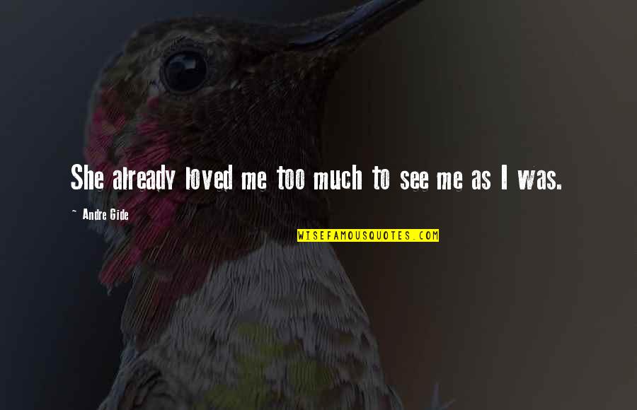 I Loved Quotes By Andre Gide: She already loved me too much to see