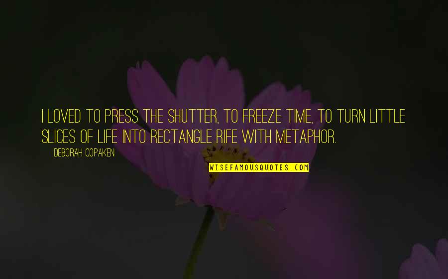 I Loved Quotes By Deborah Copaken: I loved to press the shutter, to freeze