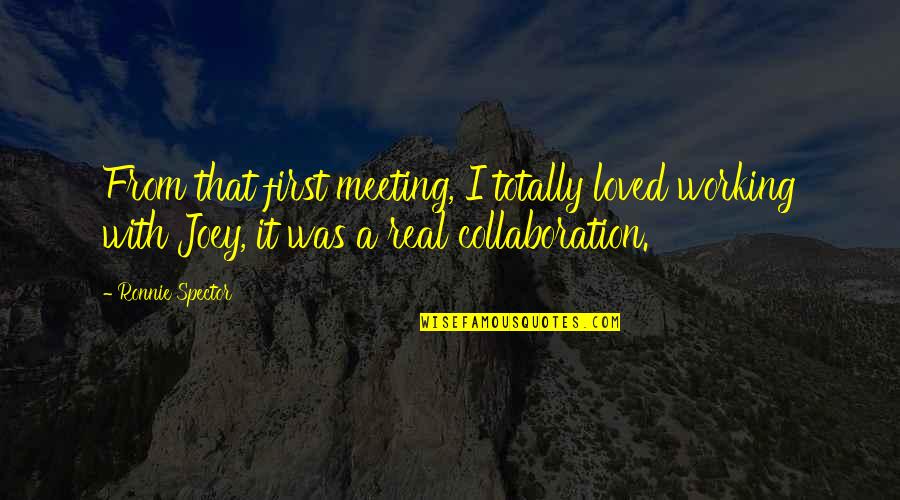 I Loved Quotes By Ronnie Spector: From that first meeting, I totally loved working