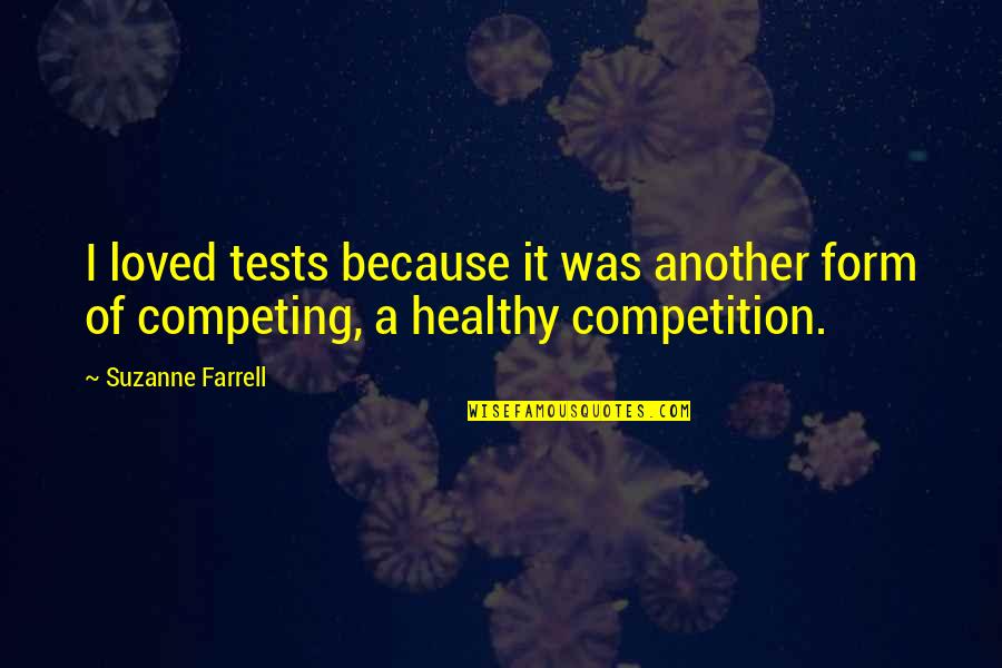 I Loved Quotes By Suzanne Farrell: I loved tests because it was another form