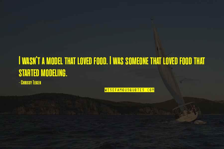 I Loved Someone Quotes By Chrissy Teigen: I wasn't a model that loved food. I