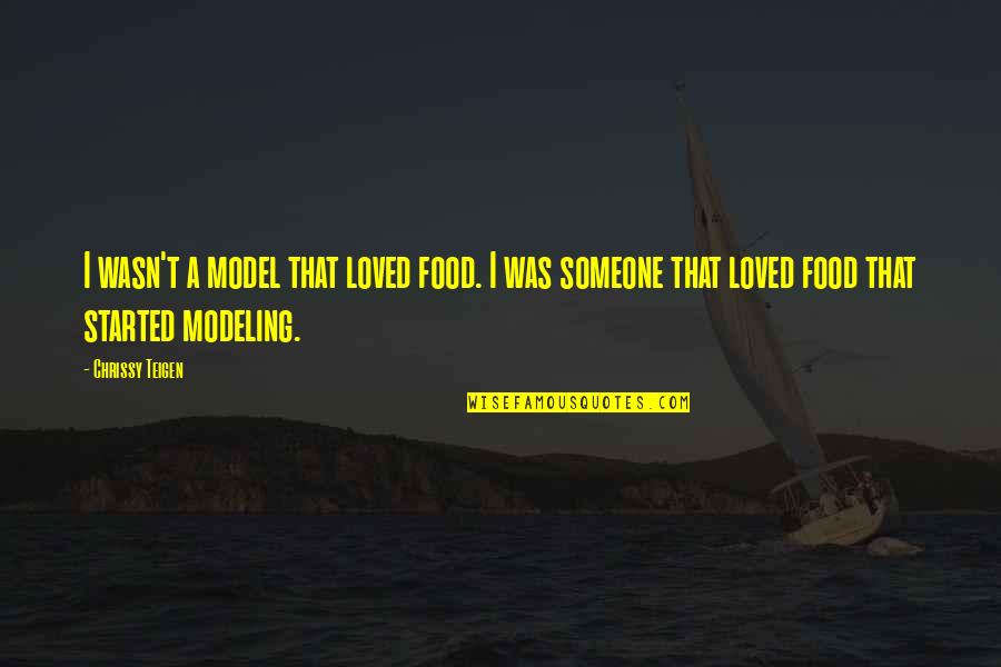 I Loved Someone Quotes By Chrissy Teigen: I wasn't a model that loved food. I I Loved Someone Quotes By Chrissy Teigen: I wasn't a model that loved food. I