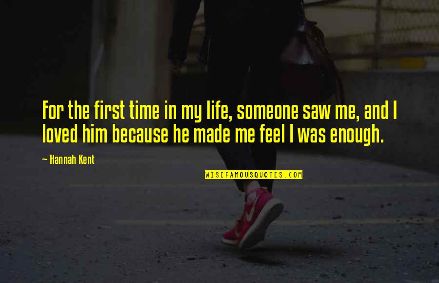 I Loved Someone Quotes By Hannah Kent: For the first time in my life, someone I Loved Someone Quotes By Hannah Kent: For the first time in my life, someone