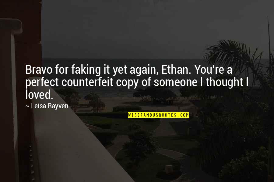 I Loved Someone Quotes By Leisa Rayven: Bravo for faking it yet again, Ethan. You're