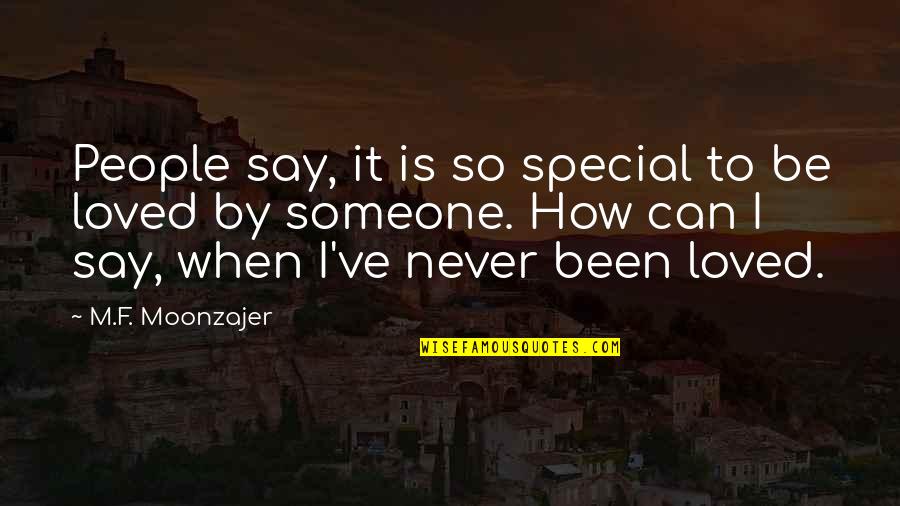 I Loved Someone Quotes By M.F. Moonzajer: People say, it is so special to be I Loved Someone Quotes By M.F. Moonzajer: People say, it is so special to be