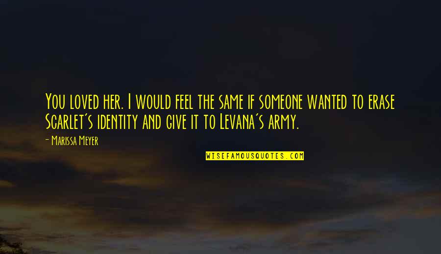 I Loved Someone Quotes By Marissa Meyer: You loved her. I would feel the same