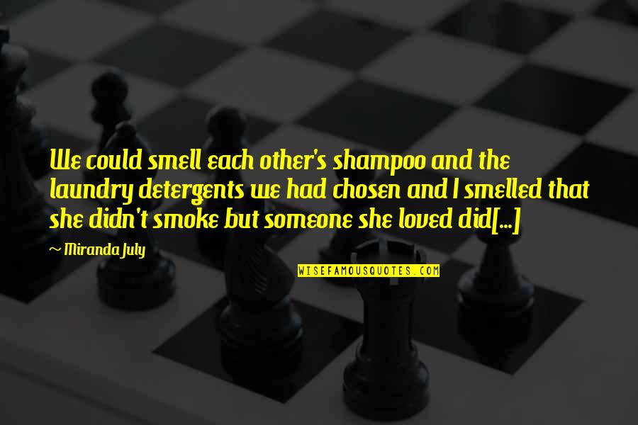 I Loved Someone Quotes By Miranda July: We could smell each other's shampoo and the I Loved Someone Quotes By Miranda July: We could smell each other's shampoo and the