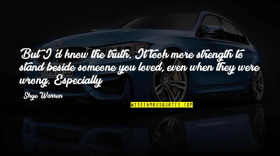I Loved Someone Quotes By Skye Warren: But I'd know the truth. It took more I Loved Someone Quotes By Skye Warren: But I'd know the truth. It took more
