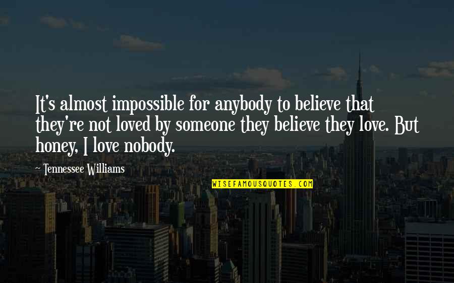 I Loved Someone Quotes By Tennessee Williams: It's almost impossible for anybody to believe that