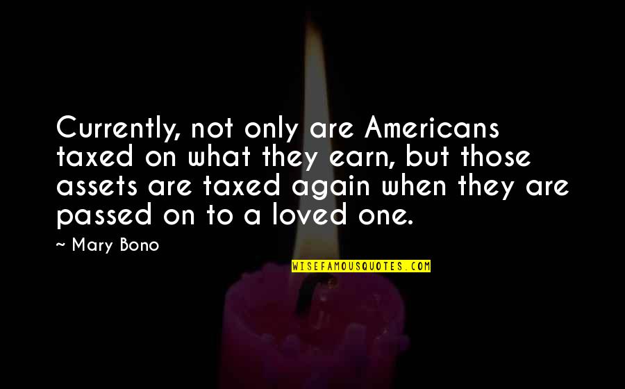 I Loved U Quotes By Mary Bono: Currently, not only are Americans taxed on what