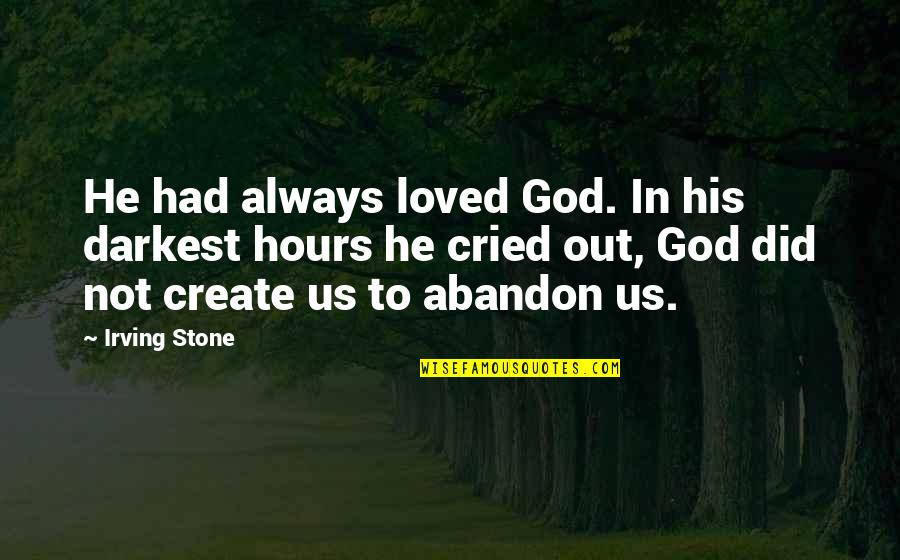 I Loved You At Your Darkest Quotes By Irving Stone: He had always loved God. In his darkest I Loved You At Your Darkest Quotes By Irving Stone: He had always loved God. In his darkest