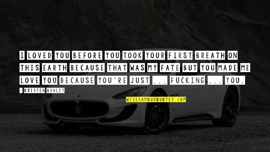 I Loved You Before Quotes By Kristen Ashley: I loved you before you took your first