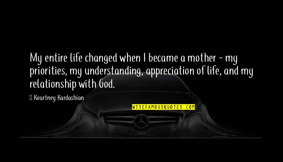 I Loved You But You Didn't Love Me Quotes By Kourtney Kardashian: My entire life changed when I became a