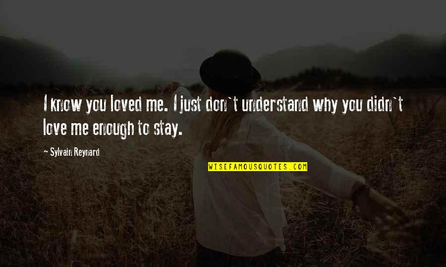 I Loved You But You Didn't Love Me Quotes By Sylvain Reynard: I know you loved me. I just don't