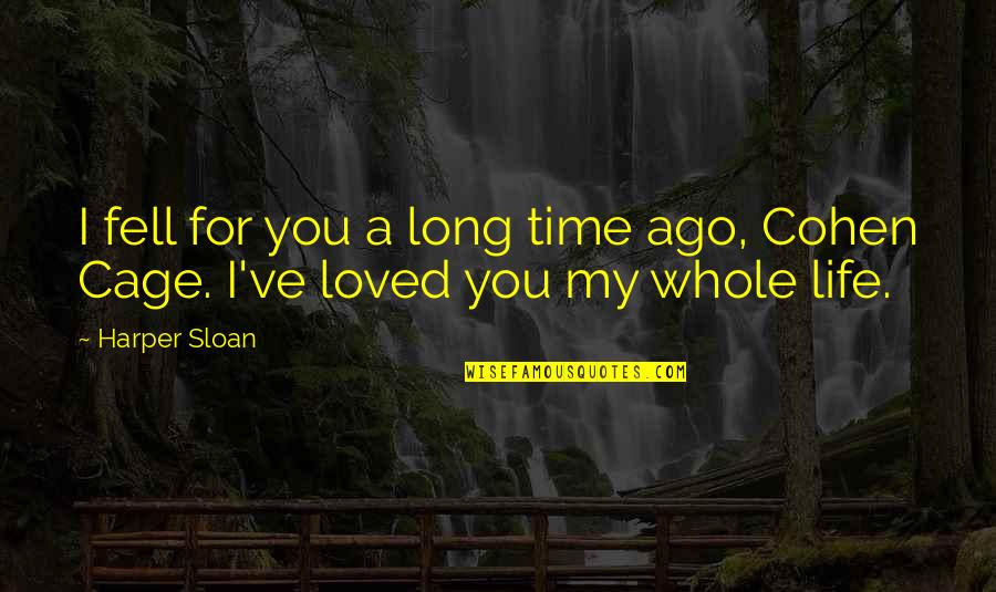 I Loved You For You Quotes By Harper Sloan: I fell for you a long time ago,