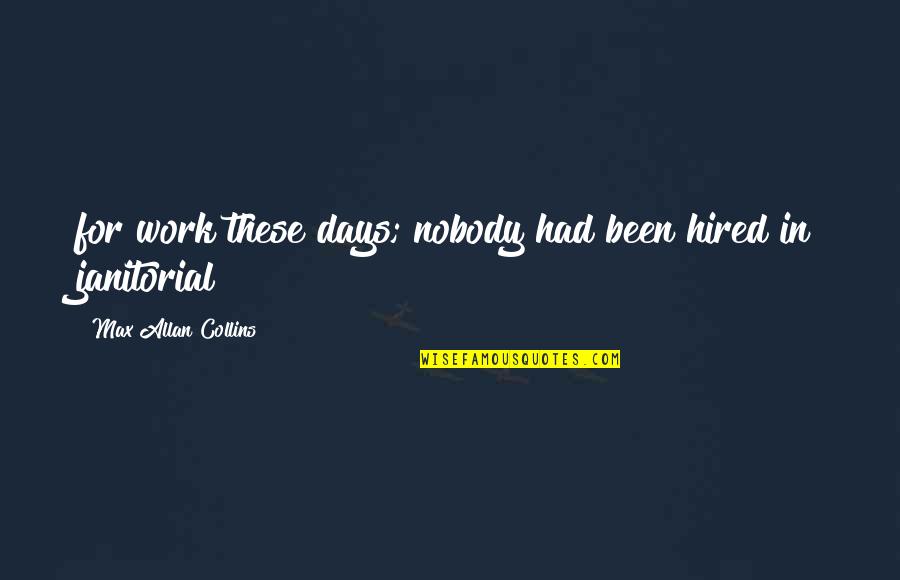 I Loved You Then I Love You Still Quote Quotes By Max Allan Collins: for work these days; nobody had been hired I Loved You Then I Love You Still Quote Quotes By Max Allan Collins: for work these days; nobody had been hired