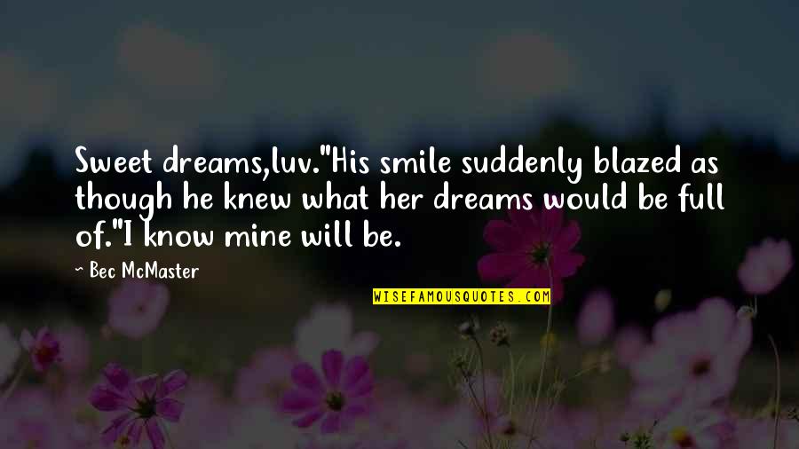 I Luv U Quotes By Bec McMaster: Sweet dreams,luv."His smile suddenly blazed as though he