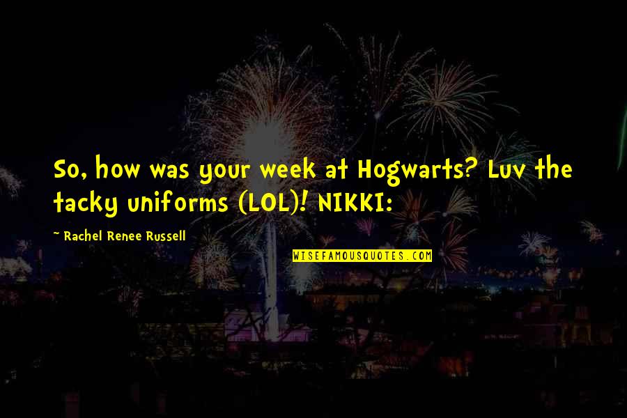 I Luv U Quotes By Rachel Renee Russell: So, how was your week at Hogwarts? Luv