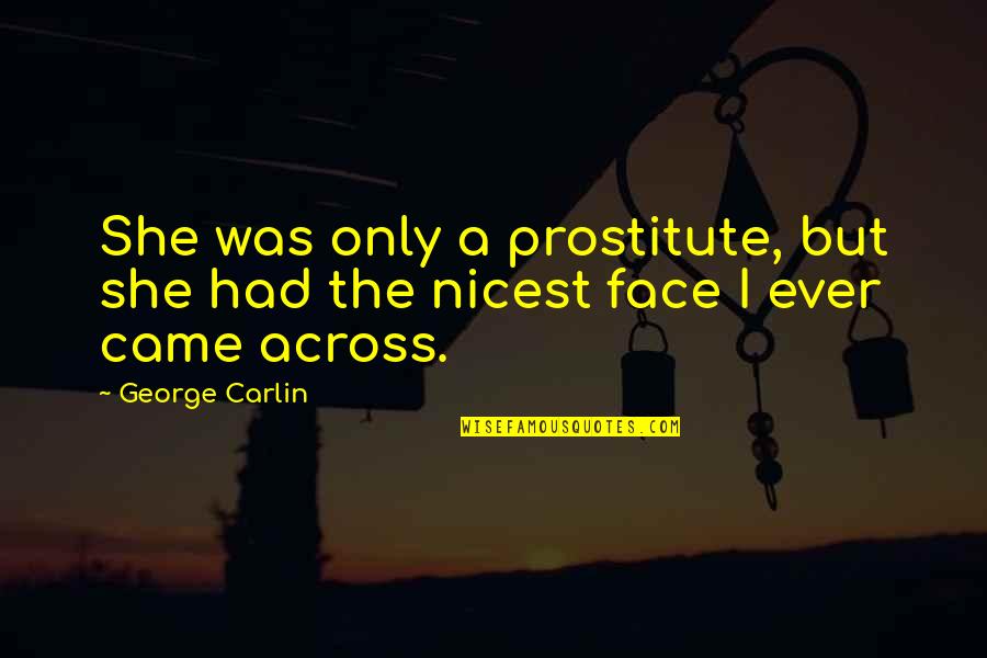 I M A Prostitute Quotes By George Carlin: She was only a prostitute, but she had
