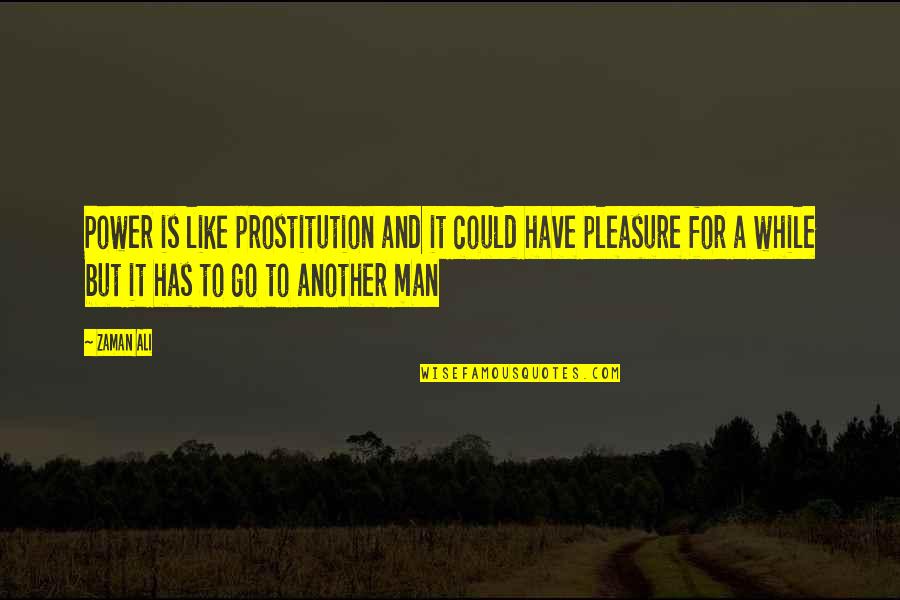 I M A Prostitute Quotes By Zaman Ali: Power is like prostitution and it could have