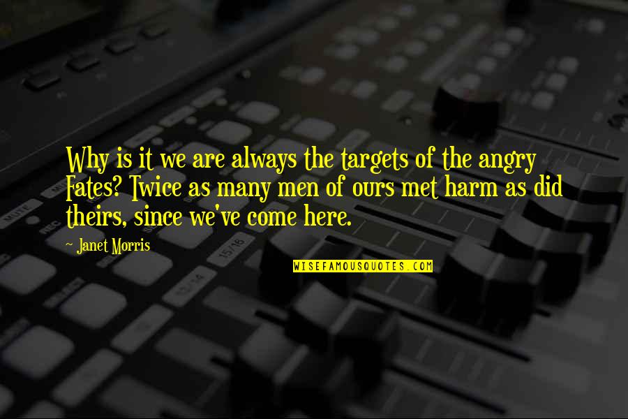 I M Always Here You Quotes By Janet Morris: Why is it we are always the targets