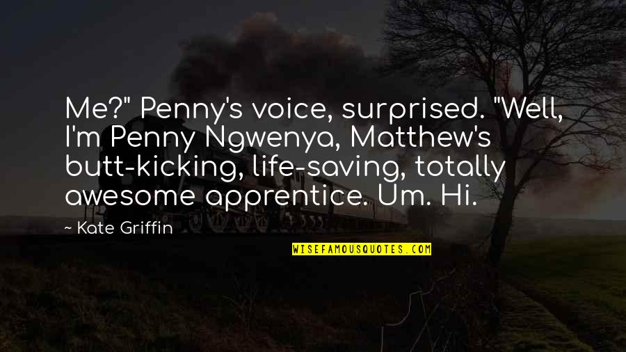 I M Awesome Quotes By Kate Griffin: Me?" Penny's voice, surprised. "Well, I'm Penny Ngwenya,
